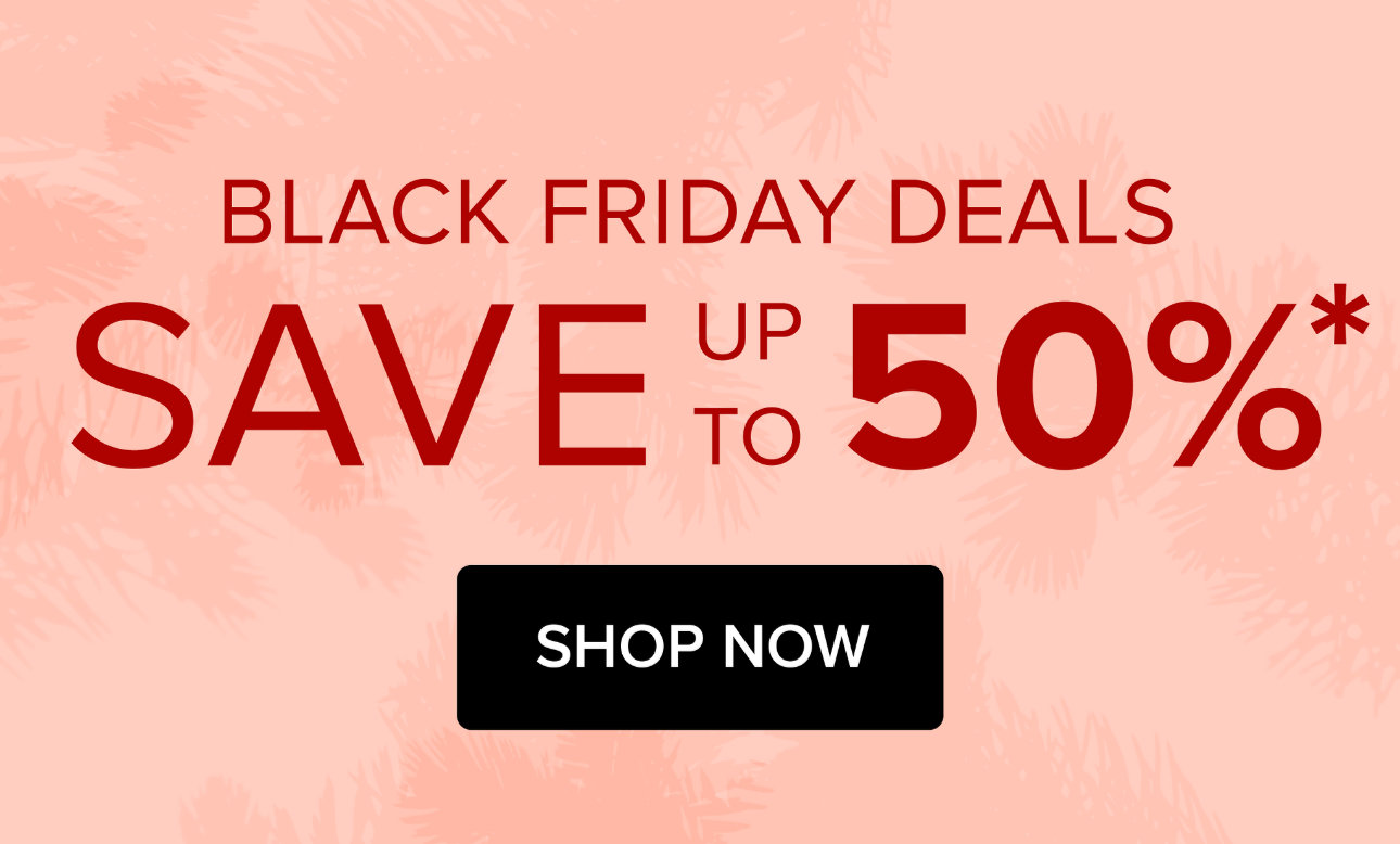Black Friday Deals - Save up to 50% - Shop Now