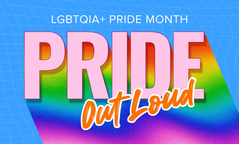 LGBTQIA+ Pride Month. ‘PRIDE’ bursts in bold pink over a radiant rainbow. Below, ‘Out Loud’ pops in vibrant orange script — loud, proud, and full of joy.