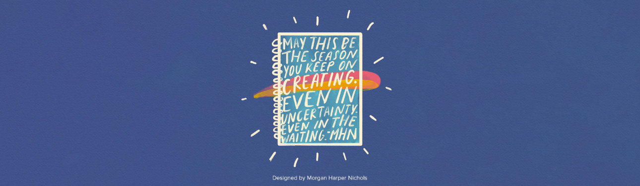 May this be the season you keep on creating by Morgan Harper Nichols