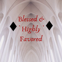 Blessed & Highly Favored