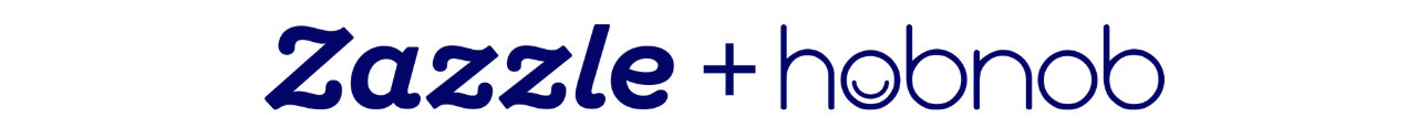 Zazzle + Hobnob