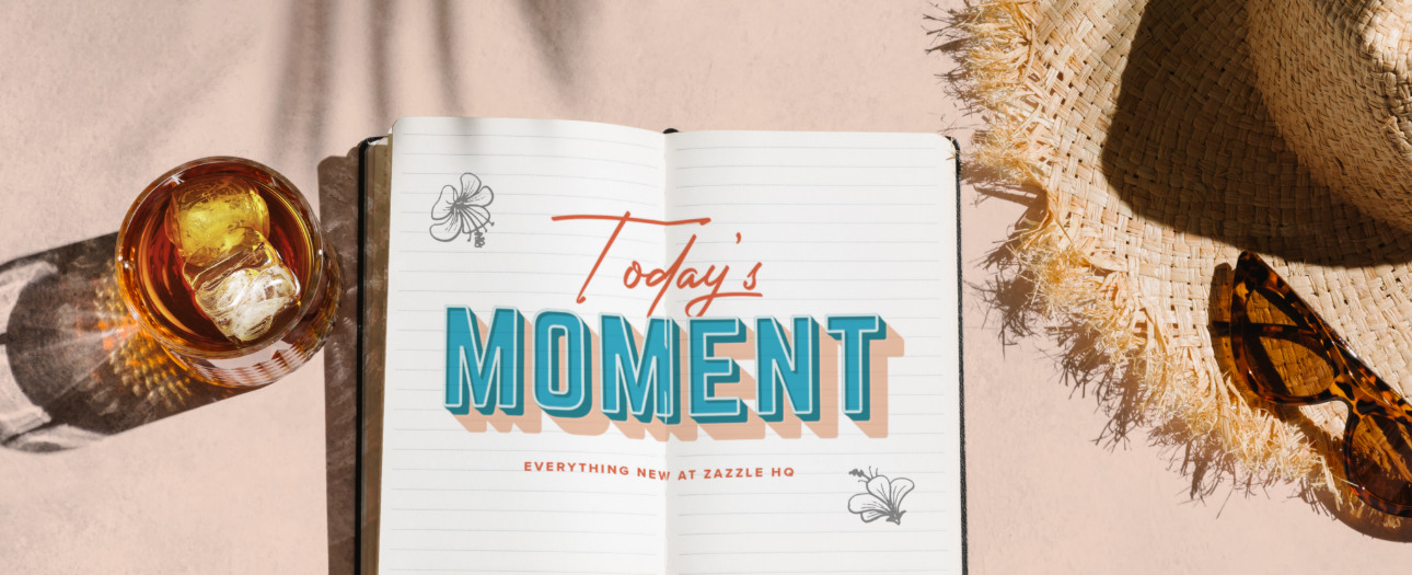 Welcome to Today's Moment-bite-sized updates on special occasions, latest trends, Zazzle news and so many moments throughout