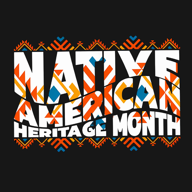 Celebrating Native  American Heritage Month