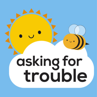 Asking for Trouble