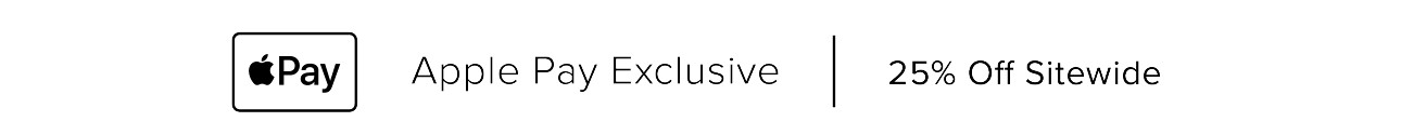 Apple Pay Exclusive - 25% Off Sitewide