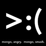 mongo angry.  mongo smash.