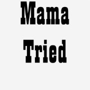 Mama Tried T-Shirt | Zazzle.com