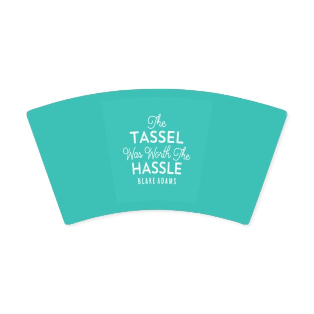 The Tassel Was Worth The Hassle Grad | Turquoise Paper Cup