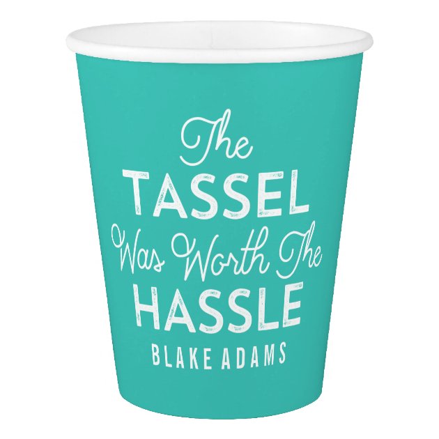 The Tassel Was Worth The Hassle Grad | Turquoise Paper Cup