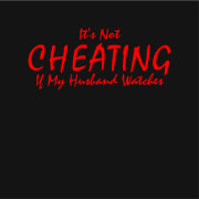 It Not Cheating If My Husband Watches S T-shirts & | Zazzle.com