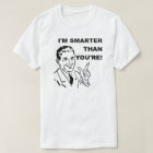 I'm Smarter Than You're Funny T-Shirt | Zazzle