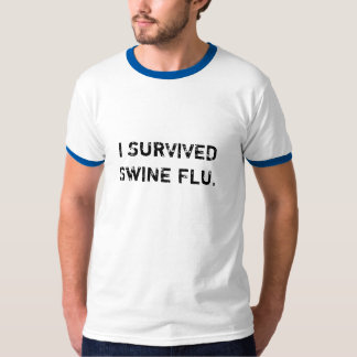 I Survived Swine Flu T-Shirts & Shirt Designs | Zazzle