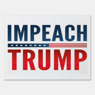 Impeach Trump Yard &amp; Lawn Signs | Zazzle