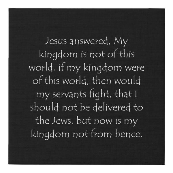 John 18:36 Bible verse typographic design on a faux canvas print
