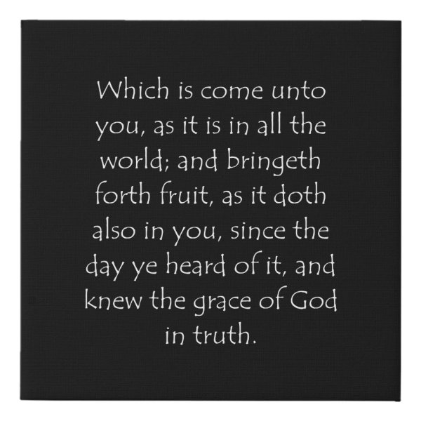 Colossians 1:6 Bible verse typographic design on a faux canvas print