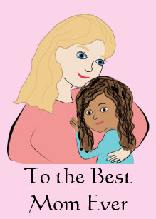 To the Best Mom Ever - Biracial Mothers Day Girl Card