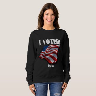 I voted... twice sweatshirt