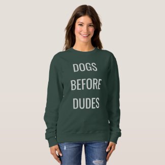 Dogs before dudes, dogs lover sweatshirt