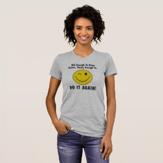 old enough to know better, T-Shirt