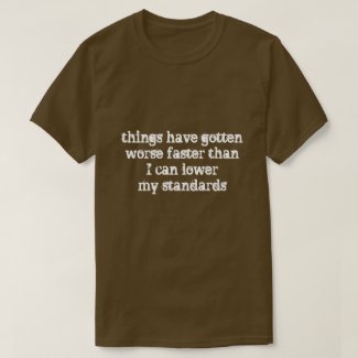 things have gotten worse faster... T-Shirt