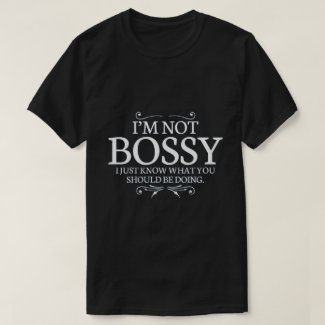 I'm not bossy... T-Shirt