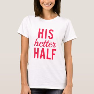 His better half word art, text design T-Shirt