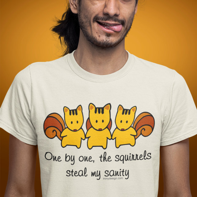 The squirrels steal my sanity T-Shirt