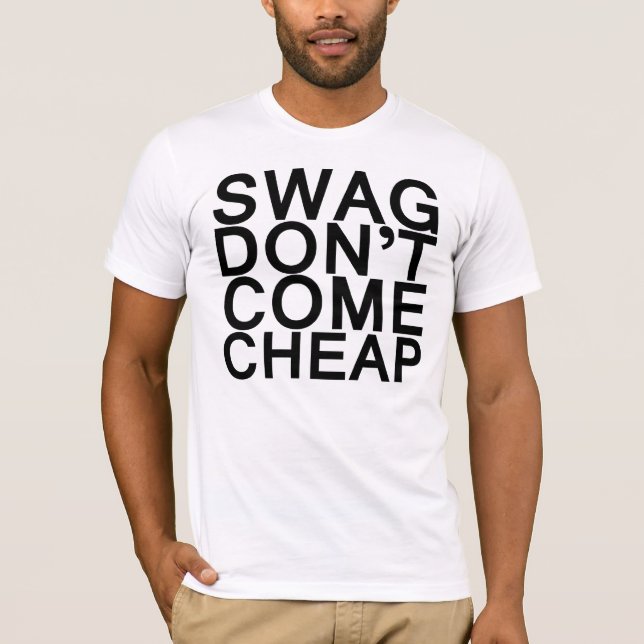 SWAG DON'T COME CHEAP T-Shirt (Front)