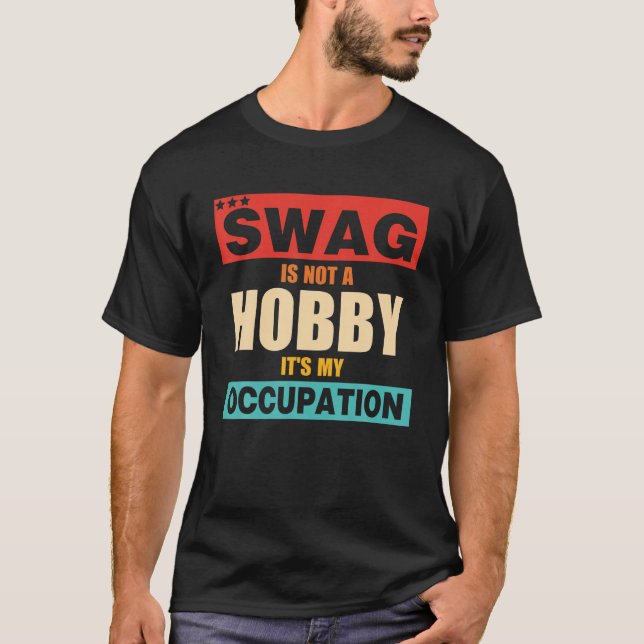 Swag Is Not A Hobby It s My Occupation retro appar T-Shirt (Front)