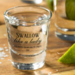 Swallow Like a Lady Funny Humor Bachelorette Party Shot Glass<br><div class="desc">This design was created though digital art. It may be personalized in the area provided or customizing by choosing the click to customize further option and changing the name, initials or words. You may also change the text color and style or delete the text for an image only design. Contact...</div>