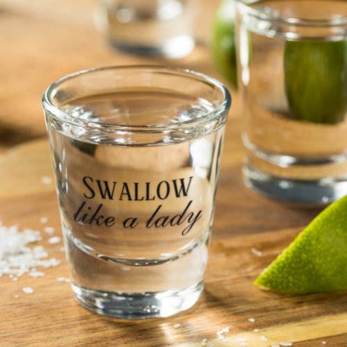 Swallow Like a Lady Funny Humor Shot Glass