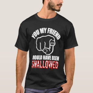 Swallowed Adult Humor Offensive Dirty Joke Explici T-Shirt