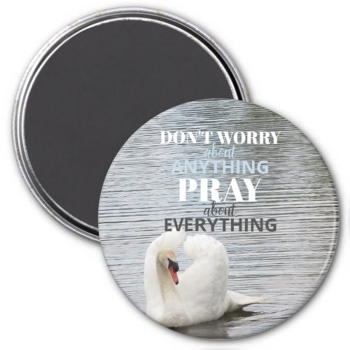 Swan Dont Worry Pray Magnet