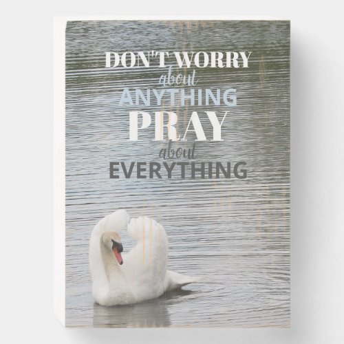Swan Dont Worry Pray Wooden Box Sign