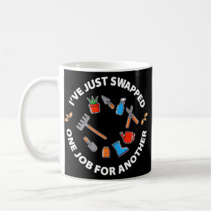 Swapped Retirement Gardening Job Mother's Day Coffee Mug