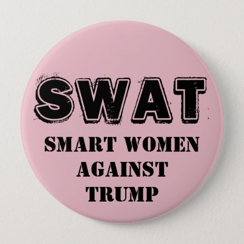 SWAT Smart Women Against Trump Pinback Button