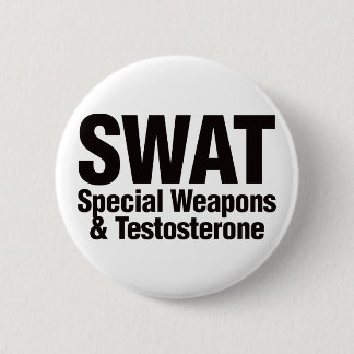 SWAT, Special Weapons and Testosterone Pinback Button