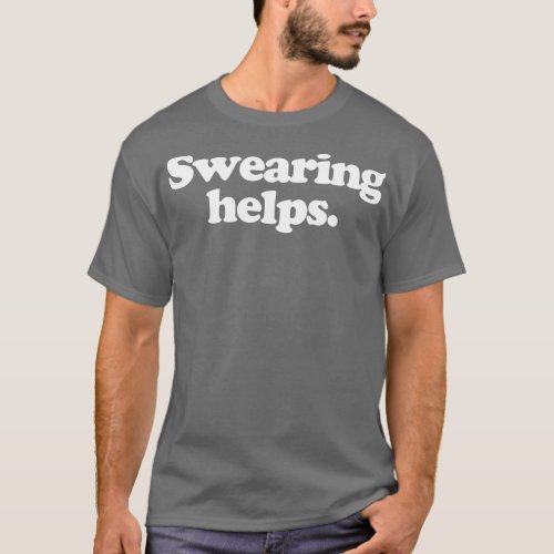 Swearing Helps 1 T_Shirt