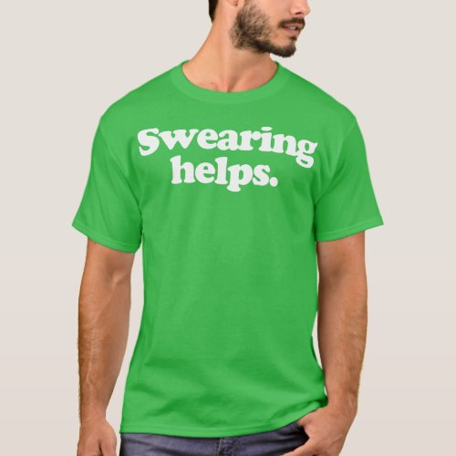Swearing Helps T_Shirt