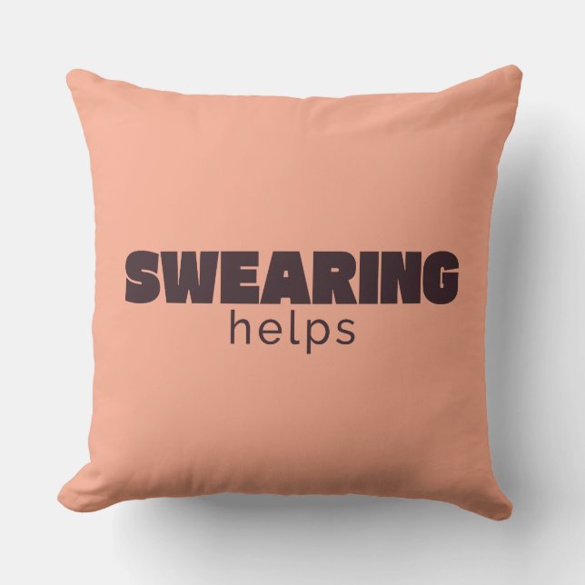 Swearing Helps Throw Pillow – Funny Sarcastic Home (Front)