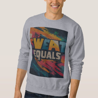 Sweat equals success sweatshirt