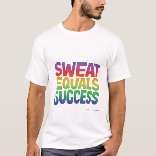 Sweat eqvals success T_Shirt