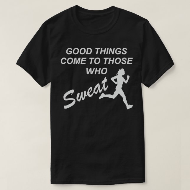 Sweat for good things running marathon gift T-Shirt (Design Front)