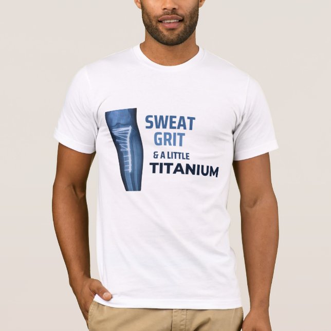 Sweat, Grit, and a Little Titanium  T-Shirt (Front)