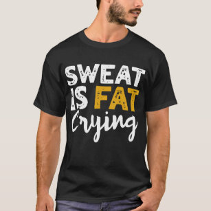 https://rlv.zcache.com/sweat_is_fat_crying_funny_fitness_and_workout_t_shirt-re28b26a1d7764472bb3989f43c6139d1_k2gm8_307.jpg