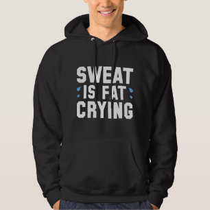 Sweat Is Fat Crying Hoodie