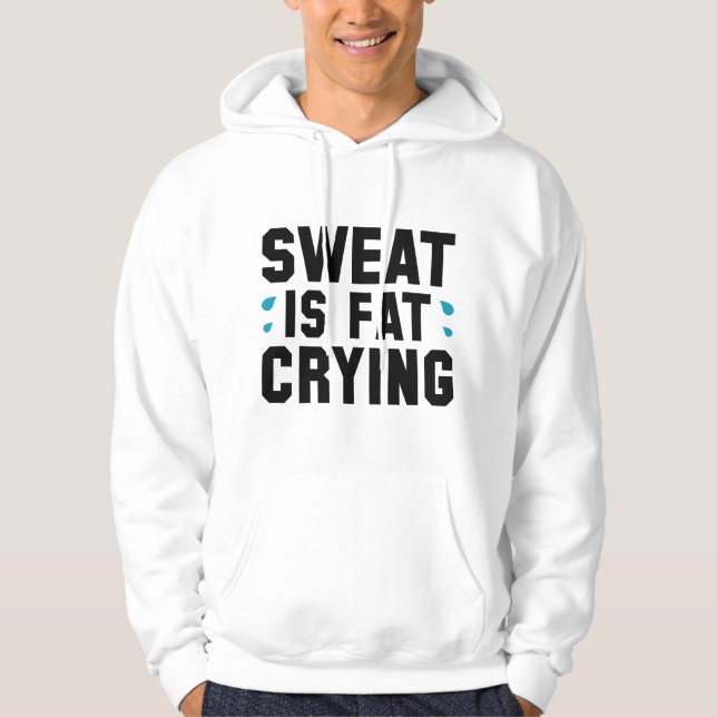 Sweat Is Fat Crying Hoodie (Front)
