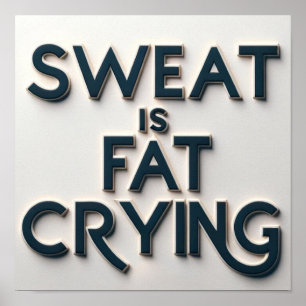 Sweat is Fat Crying Motivational Inspirational Gym Poster