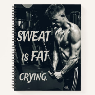 Sweat is Fat Crying Motivational Inspirational Notebook