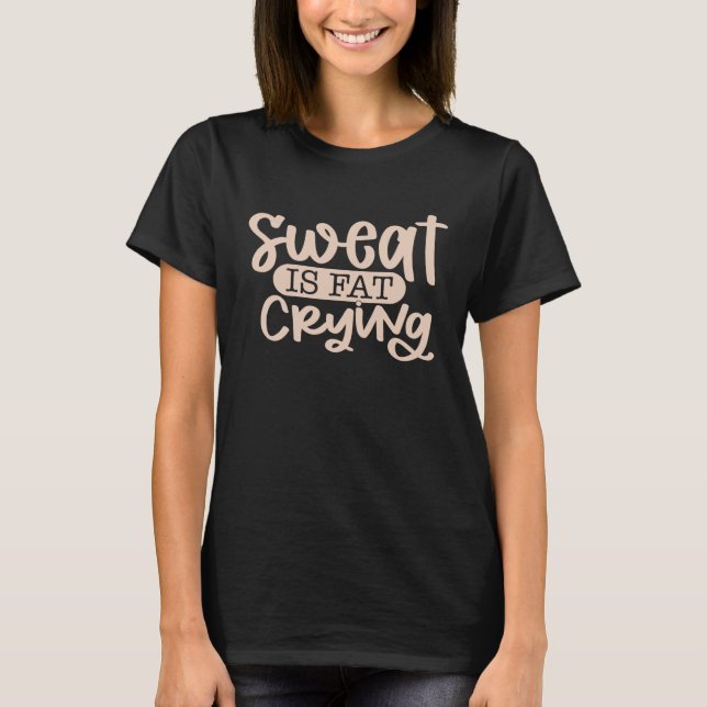 Sweat Is Fat Crying T-Shirt (Front)